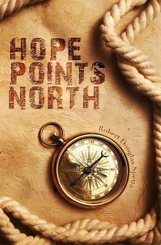 Hope Points North, De Robert Douglas Spetta. Editorial Star Flight Security Press, Tapa Blanda En Inglés