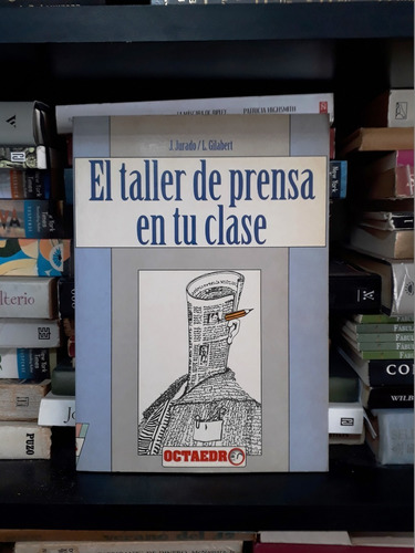 El Taller De Prensa En Tu Clase - Jurado/gilabert - Octaedro