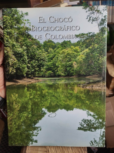 El Choco Biogeografico De Colombia - Occidente - Tapa Dura 