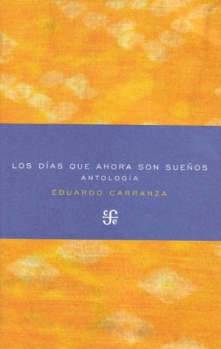 Los Días Que Ahora Son Sueños - Eduardo Carranza