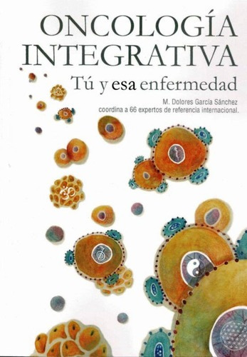 Oncologia Integrativa . Tu Y Esa Enfermedad, De Garcia Sanchez Maria Dolores. Editorial Mandala, Tapa Blanda En Español, 2021