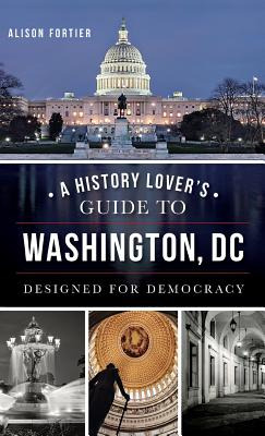 Libro A History Lover's Guide To Washington, D.c.: Design...