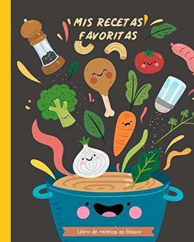 Mis Recetas Favoritas Libro De Recetas En Blanco..., De ., Prensa Panda Feliz. Editorial Independently Published En Español