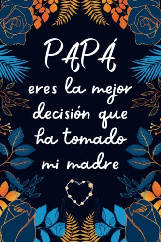 Papa Eres La Mejor Decision Que Ha Tomado Mi Madre: Dia Del