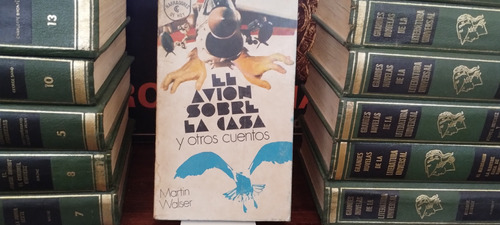 El Avion Sobre La Casa Y Otros Cuentos - Martin Walser