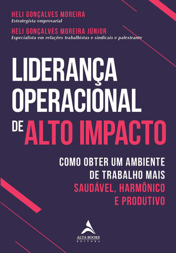 Liderança Operacional De Alto Impacto, De Heli Gonçalves Moreira. Editora Alta Books, Capa Mole Em Português