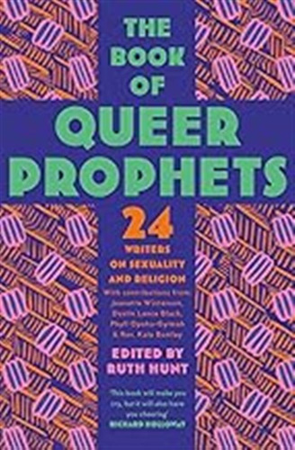 The Book Of Queer Prophets: 24 Writers On Sexuality And Reli