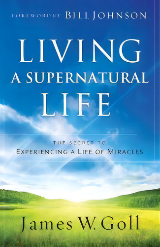 Living A Supernatural Life, De James W. Goll. Editorial Baker Publishing Group, Tapa Blanda En Inglés