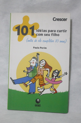 101 Idéias Para Curtir Com Seu Filho - Paula Perim Cód. 007