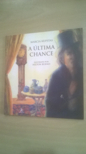 A Ultima Chance Marcia Kupstas Ilustrado Por Nilton Bueno