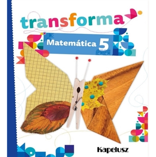 Matematica 5 - Transforma - Kapelusz