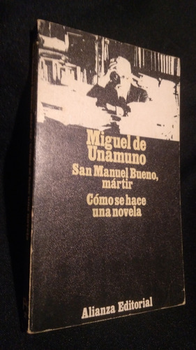 Unamuno/san Manuel Bueno - Cómo Se Hace Una Novela - Alianza