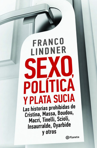 Sexo, Política Y Plata Sucia, Franco Lindner. Ed. Planeta