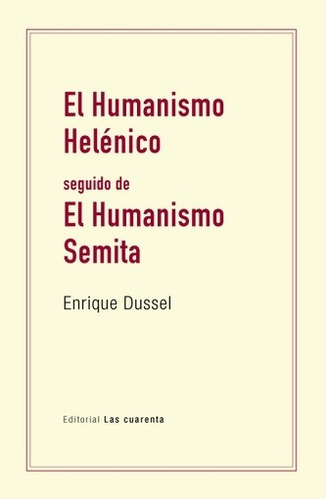 Humanismo Helenico, El - Enrique Dussel, De Enrique Dussel. Editorial Las Cuarenta, Edición 1 En Español