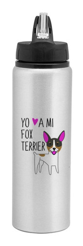 Botella Drinker 800ml - Fox Terrier Yo Amo A Mi