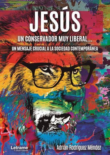 Jesús, Un Conservador Muy Liberal. Un Mensaje Crucial A L...