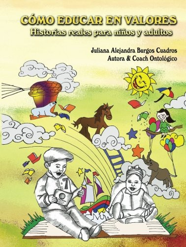 Como Educar En Valores: Historias Reales Para Niños Y Adulto