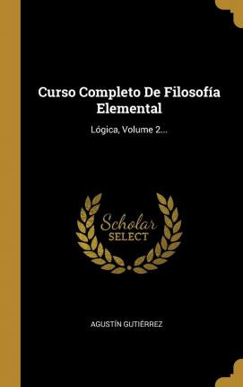 Libro Curso Completo De Filosof A Elemental : L Gica, Vol...