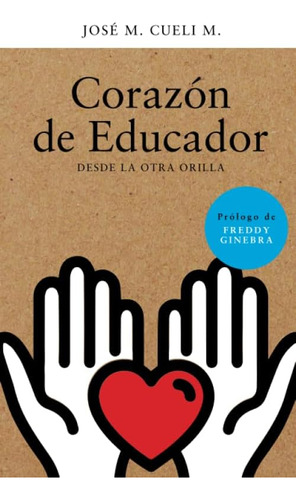 Libro: Corazón De Educador: Desde La Otra Orilla (spanish Ed