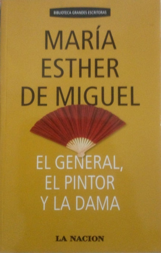 El General, El Pintor Y La Dama / M. E. De Miguel / L Nacion