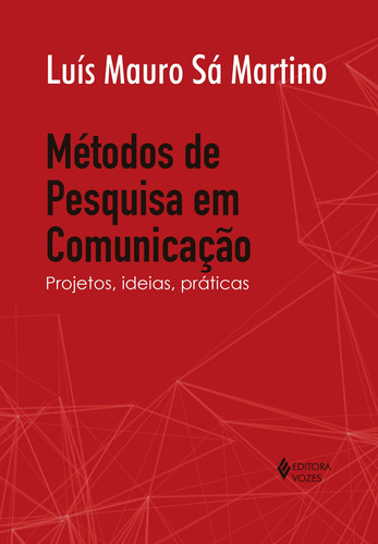 Métodos de pesquisa em comunicação: Projetos, ideias, práticas, de Sá Martino, LUIS MAURO. Editora Vozes Ltda., capa mole em português, 2018