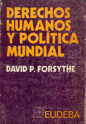 Libro Derechos Humanos Y Politica Mundial De David P. Forsyt
