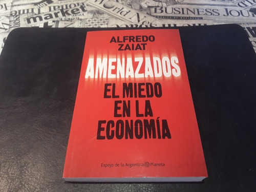 Amenazados - Alfredo Zaiat - El Miedo En La Economía - Excel