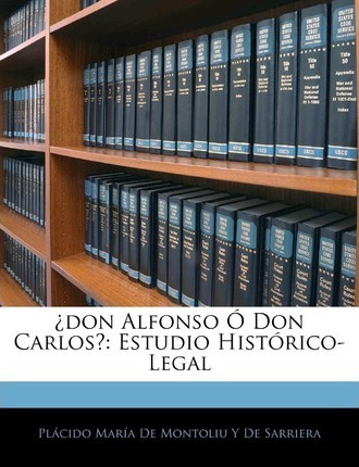 Libro Don Alfonso Don Carlos? : Estudio Hist Rico-legal -...