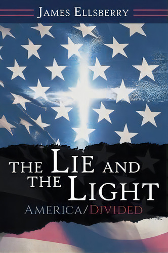 The Lie And The Light : America/divided, De James Ellsberry. Editorial Westbow Press, Tapa Blanda En Inglés