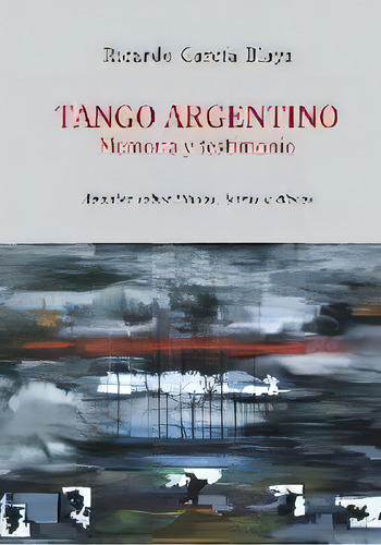 Tango Argentino. Memoria Y Testimonio . : Apuntes Sobre Titulos, Letras Y Discos, De Ricardo Garcia Blaya. Editorial Prosa, Tapa Blanda En Español