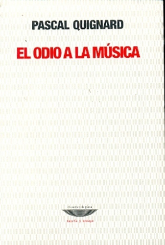 Odio A La Música, El - Pascal Quignard