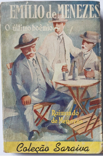 Emílio De Menezes O Último Boêmio - Raimundo De Menezes - 2ª Edição Refundida - 1949 - Coleção Saraiva Nº 13