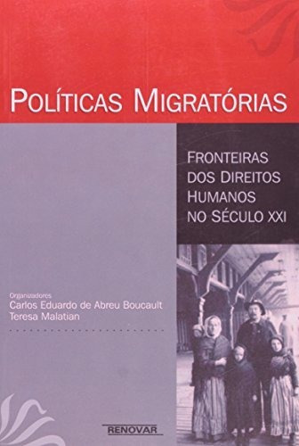 Políticas Migratórias. Fronteiras Dos Direitos Humanos No Século Xxi, De Carlos Eduardo Abreu Boucault. Editora Renovar Em Português