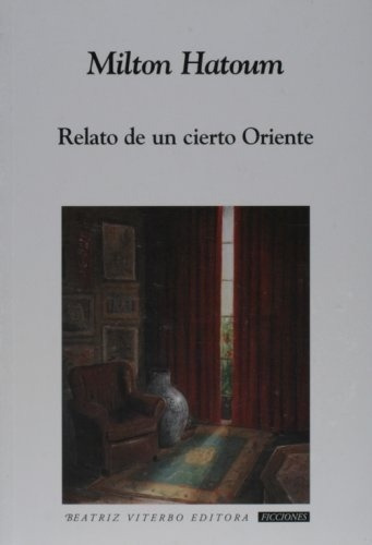 Relato De Un Cierto Oriente - Milton Hatoum, de Milton Hatoum. Editorial Beatriz Viterbo Editora en español