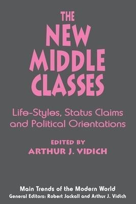 The New Middle Classes : Social, Psychological, And Polit...