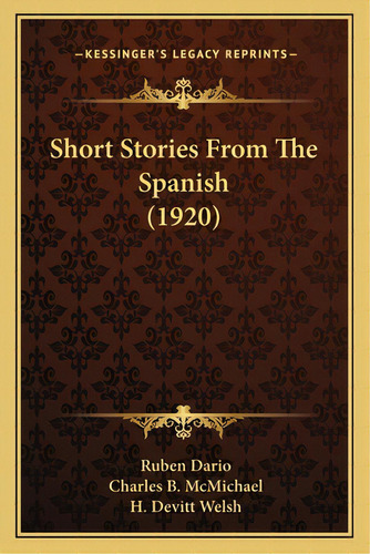 Short Stories From The Spanish (1920), De Dario, Rubén. Editorial Kessinger Pub Llc, Tapa Blanda En Inglés