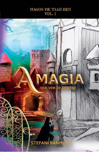 Livro A Magia Que Vem De Dentro: Magos De Taah-ren - Vol.1, De Stefani, Banhete. Editora Lura Editorial, Capa Mole Em Português, 2022