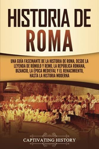 Historia De Roma: Una Guía Fascinante De La Historia De Roma