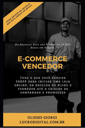 E-commerce Vencedor: Monte Seu E-commerce Do Absoluto Zero A