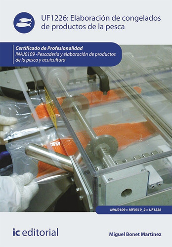 Elaboración De Congelados De Productos De La Pesca. Inaj0109 - Pescadería Y Elaboración De Productos De La Pesca Y Acuicultura, De Miguel Bonet Martínez. Ic Editorial, Tapa Blanda En Español, 2013