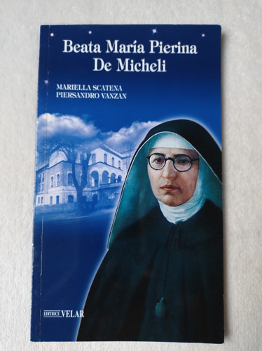 Beata María Pierina De Micheli. Mariella Scatena. Velar