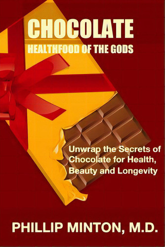 Chocolate: Healthfood Of The Gods: Unwrap The Secrets Of Chocolate For Health, Beauty, And Longevity, De Minton Md, Phillip. Editorial Createspace, Tapa Blanda En Inglés