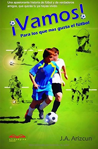 Vamos Para Los Que Nos Gusta El Futbol (spanish Edition)