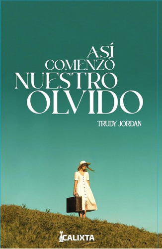 Así Comenzó Nuestro Olvido, De Trudy Jordan. Editorial Calixta Editores, Tapa Blanda En Español, 2022