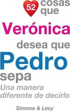 52 Cosas Que Veronica Desea Que Pedro Sepa : Una Manera Dife