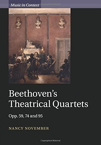 Beethovens Theatrical Quartets Opp 59, 74 And 95 (music In C