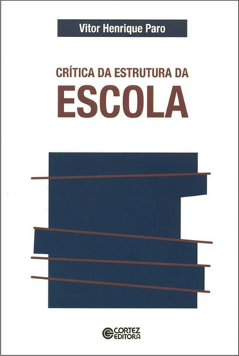 Crítica da estrutura da escola, de Paro, Vitor Henrique. Cortez Editora e Livraria LTDA, capa mole em português, 2018