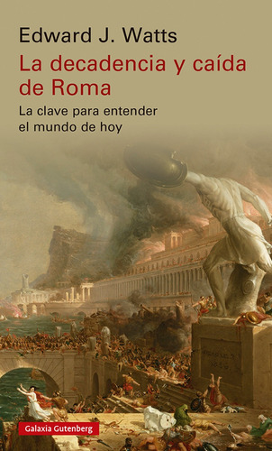 La Decadencia Y Caida De Roma. Edward Watts. Galaxia Gutenbe