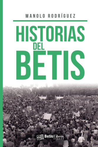Libro: Historias Del Betis (spanish Edition)