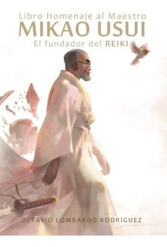 Libro Homenaje Al Maestro Mikao Usui: El Fundador Del Reiki